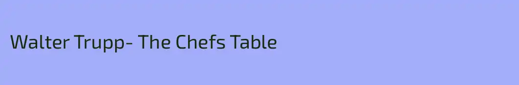 Walter Trupp- The Chefs Table
